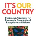 Cover Art for 9780522869941, It's Our Country: Indigenous Arguments for Meaningful Constitutional Recognition and Reform by Megan Davis