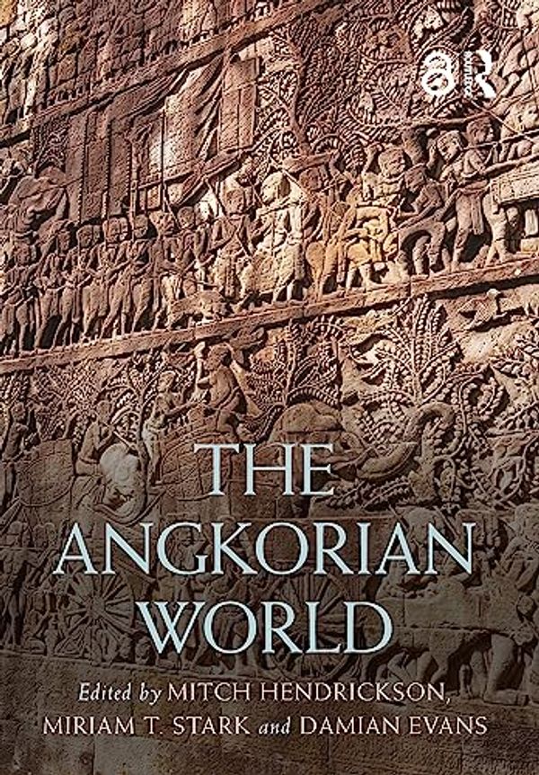 Cover Art for 9780815355953, The Angkorian World by Mitch Hendrickson, Miriam T. Stark, Damian Evans