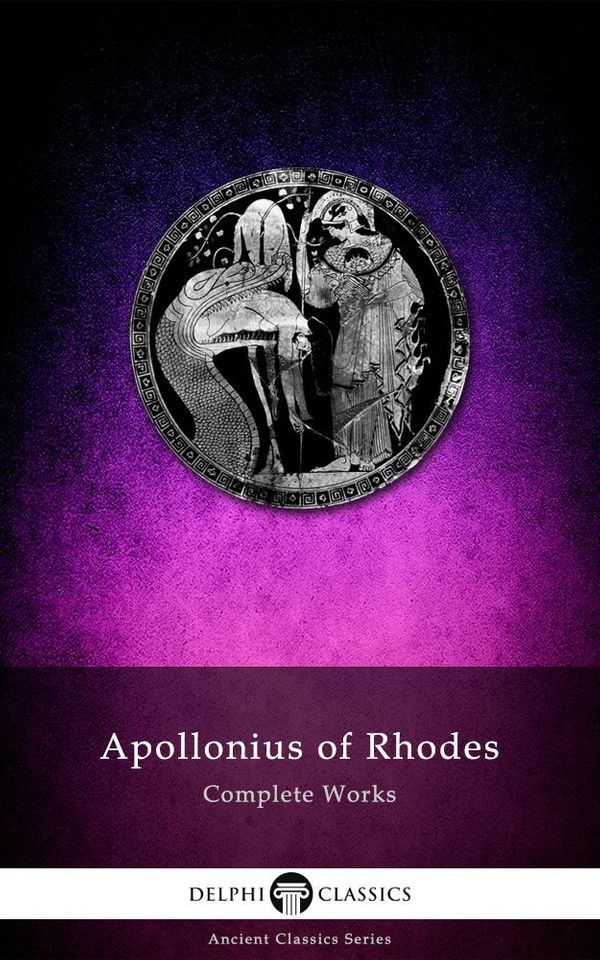 Cover Art for 9781910630655, Complete Works of Apollonius of Rhodes (Delphi Classics) by Apollonius of Rhodes, Delphi Classics