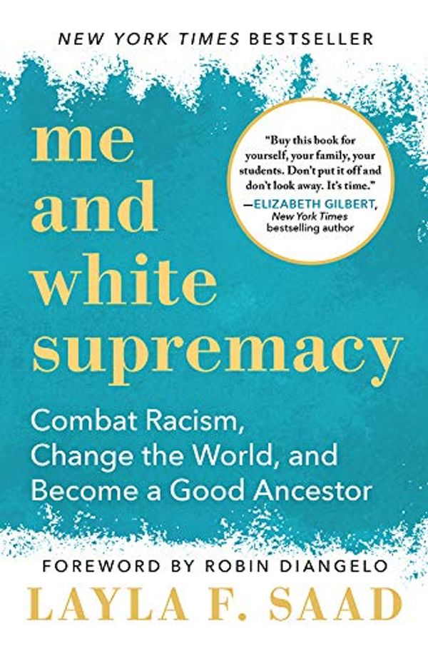 Cover Art for B07Y5PHNXB, Me and White Supremacy: Combat Racism, Change the World, and Become a Good Ancestor by Layla F. Saad