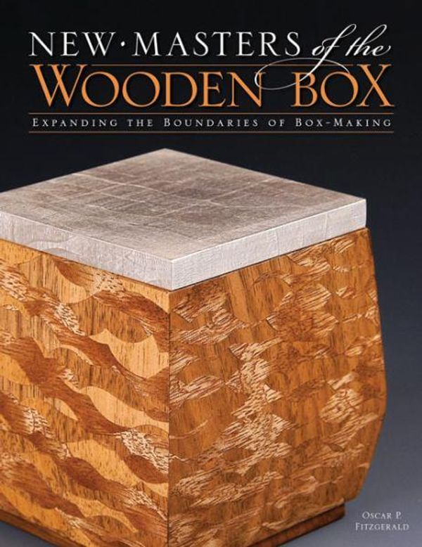 Cover Art for 9781565233928, New Masters of the Wooden Box: Expanding the Boundaries of Box Making by Oscar P. Fitzgerald