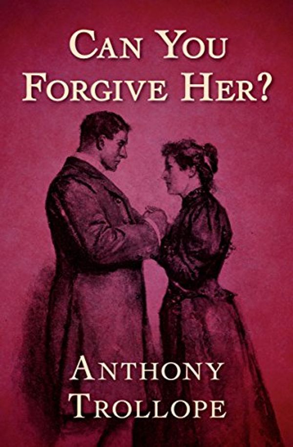 Cover Art for B01M7UD1BH, Can You Forgive Her? (The Palliser Novels Book 1) by Anthony Trollope