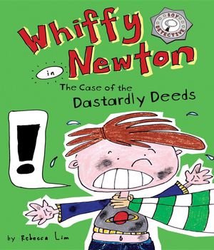 Cover Art for 9780648039204, Whiffy Newton in the Case of the Dastardly Deeds by Rebecca Lim