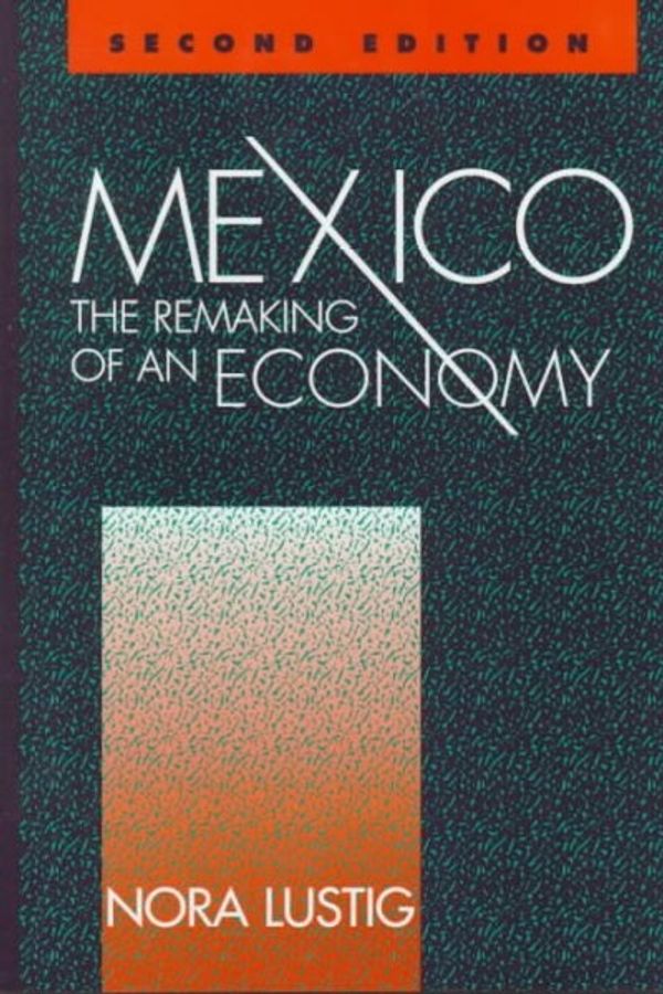 Cover Art for 9780815753209, Mexico: The Remaking of an Economy Format: Hardcover by Nora Claudia Lustig