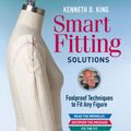 Cover Art for 9781631868566, Kenneth D. King's Smart Fitting Solutions: Foolproof Techniques to Fit Any Figure by Kenneth D. King