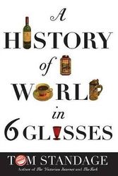 Cover Art for 9780802714473, The History Of The World In Six Glasses by Tom Standage