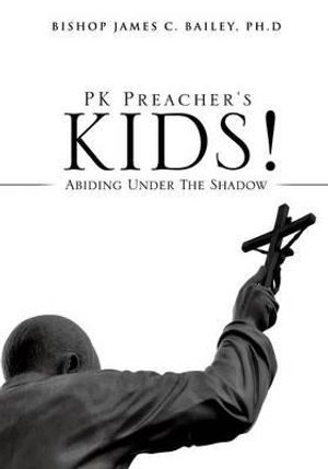 Cover Art for 9781629523774, PK Preacher's Kids! by Ph.D Bishop James C. Bailey