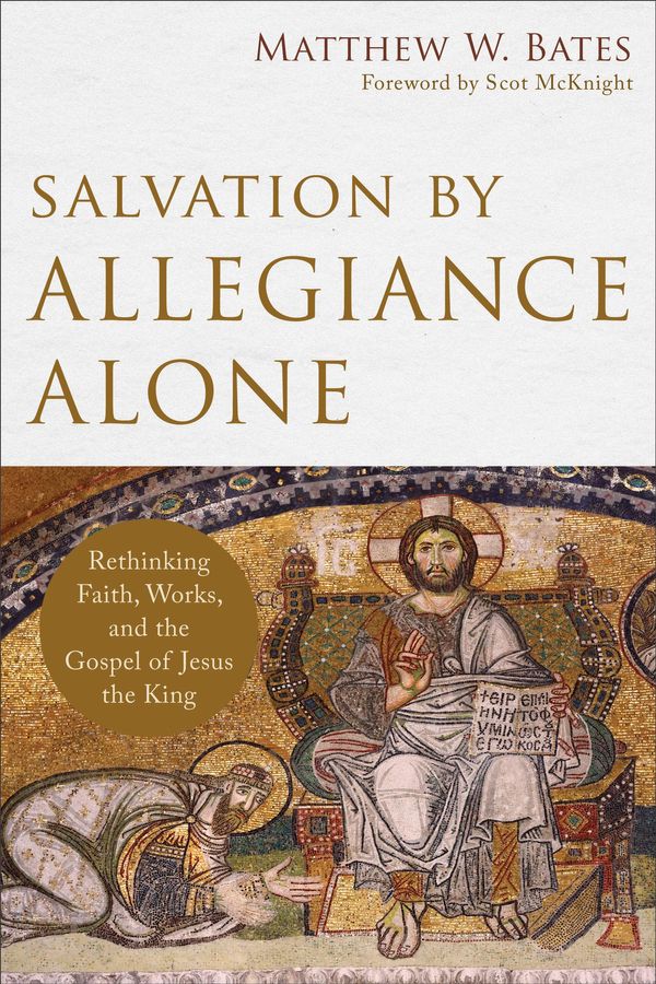Cover Art for 9781493406739, Salvation by Allegiance Alone by Matthew W. Bates
