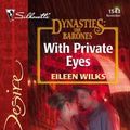 Cover Art for 9780373765430, With Private Eyes: Dynasties:The Barones (Silhouette Desire) by Eileen Wilks