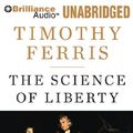 Cover Art for 9781441892447, The Science of Liberty by Timothy Ferris