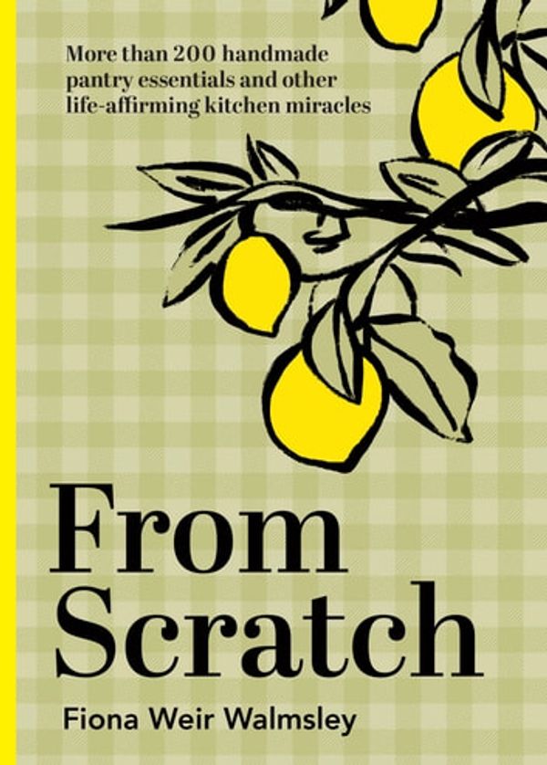 Cover Art for 9781743588963, From Scratch by Fiona Weir Walmsley