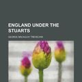 Cover Art for 9781236011657, England Under the Stuarts by George Macaulay Trevelyan