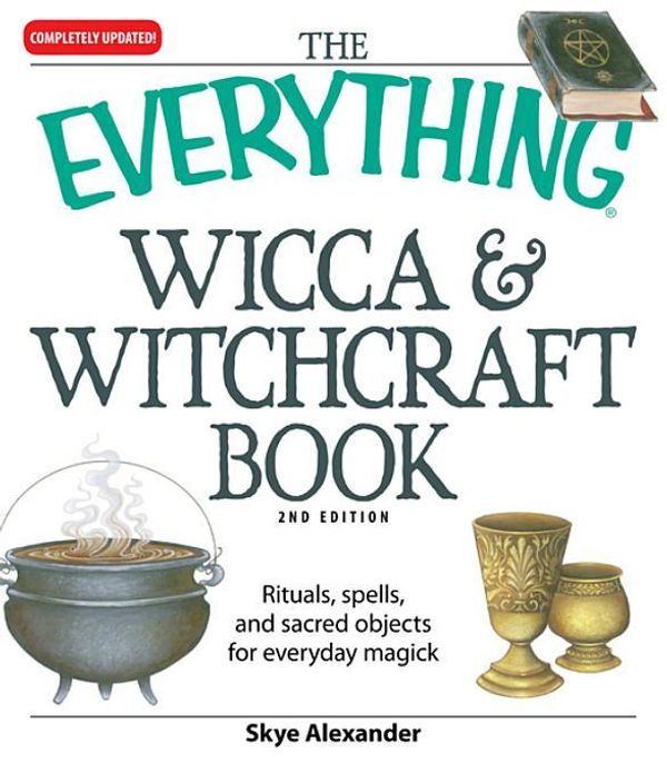 Cover Art for 9781440524202, The Everything Wicca and Witchcraft Book: Rituals, spells, and sacred objects for everyday magick by Alexander, Skye