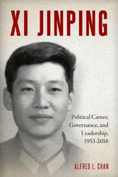 Cover Art for 9780197615225, Xi Jinping: Political Career, Governance, and Leadership, 1953-2018 by Alfred L. Chan