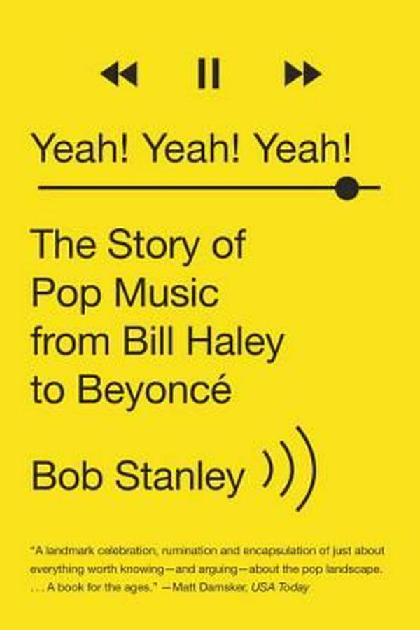 Cover Art for 9780393351682, Yeah! Yeah! Yeah!The Story of Pop Music from Bill Haley to Beyonce by Bob Stanley
