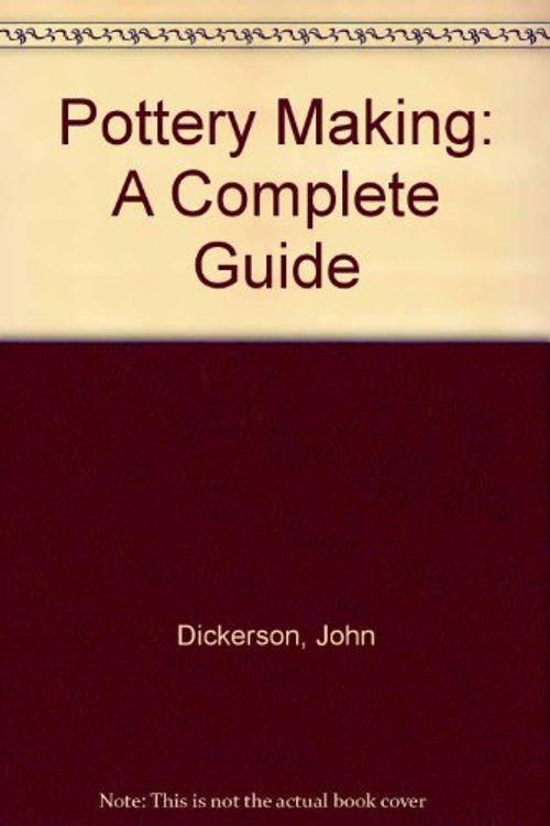 Cover Art for 9780171410389, Pottery Making: A Complete Guide by John Dickerson