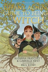 Cover Art for 9780241651995, Tiffany Aching's Guide to Being A Witch by Pratchett, Rhianna, Kent, Gabrielle