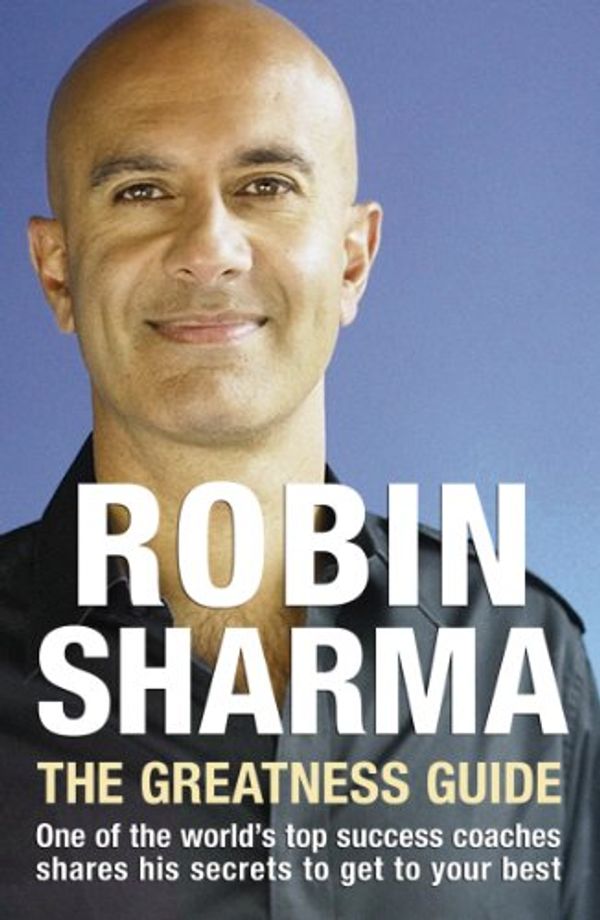 Cover Art for B008CBD2EU, The Greatness Guide: One of the World's Top Success Coaches Shares His Secrets to Get to Your Best by Robin Sharma