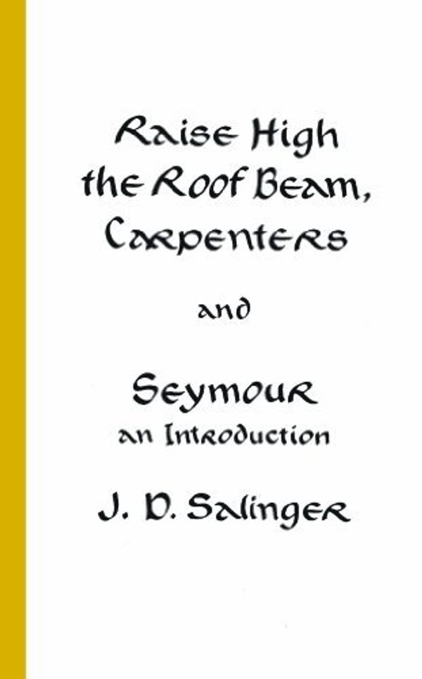 Cover Art for B00HTK73UO, By J. D. Salinger - Raise High the Roof Beam, Carpenters and Seymour: An Introduction by J. D. Salinger
