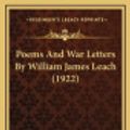 Cover Art for 9781164993346, Poems and War Letters by William James Leach (1922) by Unknown