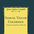 Cover Art for 9780260931856, Samuel Taylor Coleridge: A Narrative of the Events of His Life (Classic Reprint) by James Dykes Campbell