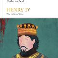 Cover Art for 9780241188651, Henry IV (Penguin Monarchs): The Afflicted King by Catherine Nall
