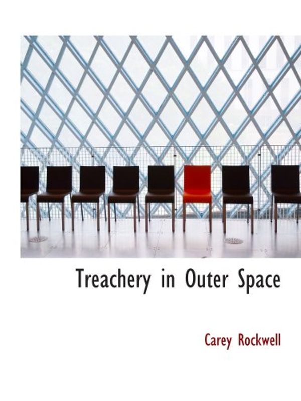 Cover Art for 9780554151823, Treachery in Outer Space by Carey Rockwell