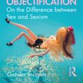 Cover Art for 9780429534249, Objectification: On the Difference between Sex and Sexism by Susanna Paasonen, Feona Attwood, Alan McKee, John Mercer, Clarissa Smith