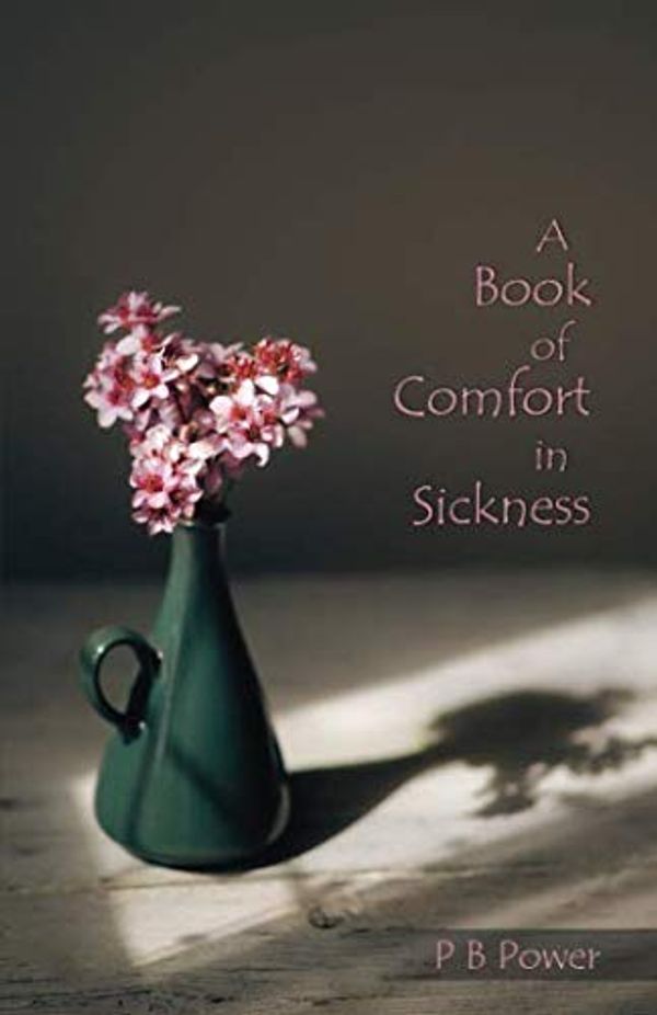 Cover Art for 9781788721615, A Book of Comfort in Sickness by Philip Bennett Power