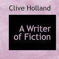 Cover Art for 9780554663609, A Writer of Fiction by Clive Holland