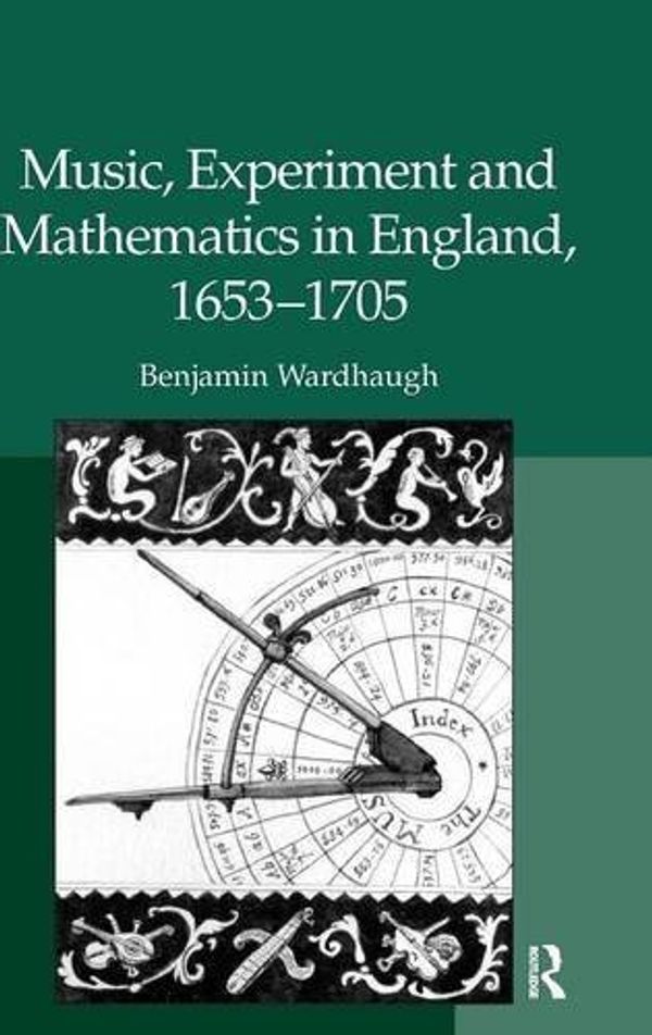 Cover Art for B01K0R49ZY, Music, Experiment and Mathematics in England, 1653-1705 by Benjamin Wardhaugh (2008-12-19) by 