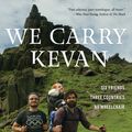 Cover Art for 9781546014744, We Carry Kevan: Six Friends. Three Countries. No Wheelchair. by Kevan Chandler