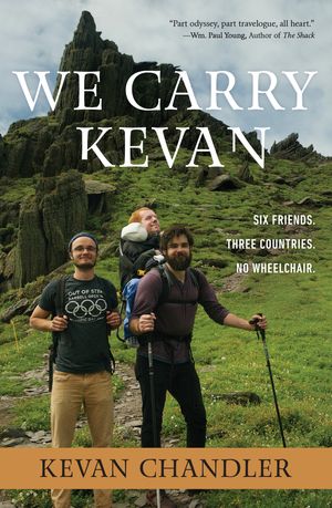 Cover Art for 9781546014744, We Carry Kevan: Six Friends. Three Countries. No Wheelchair. by Kevan Chandler