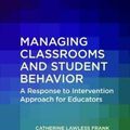 Cover Art for 9781138723115, Managing Classrooms and Student Behavior: A Response to Intervention Approach for Educators by Catherine Lawless Frank