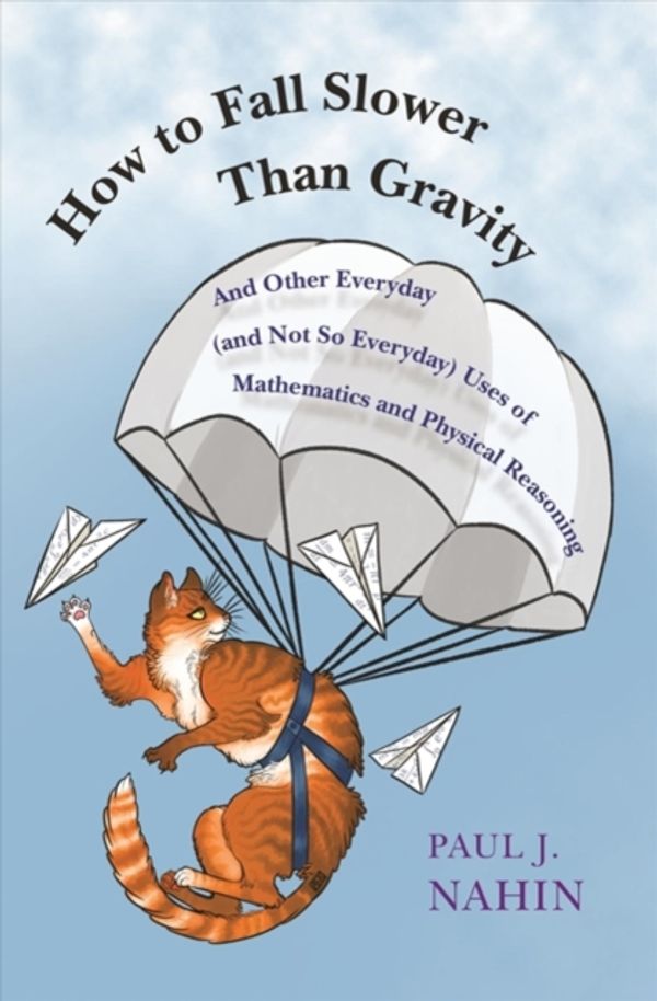 Cover Art for 9780691176918, How to Fall Slower Than GravityAnd Other Everyday (and Not So Everyday) Uses o... by Paul J. Nahin