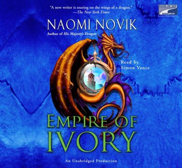 Cover Art for 9781415942420, Empire of Ivory, Narrated By Simon Vance, 10 Cds [Complete & Unabridged Audio Work] by Naomi Novik