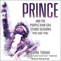 Cover Art for 9781665241632, Prince and the Purple Rain Era Studio Sessions: 1983 and 1984 by Duane Tudahl