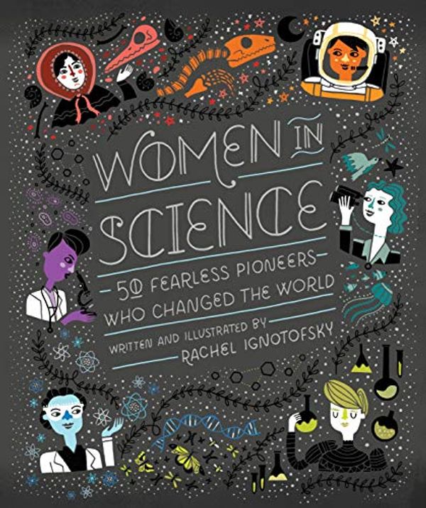 Cover Art for 4708364247630, Women in Science: 50 Fearless Pioneers Who Changed the World by Rachel Ignotofsky