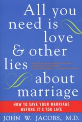 Cover Art for 9780060509316, All You Need Is Love and Other Lies About Marriage by John W. Jacobs