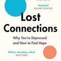 Cover Art for B075RTJV67, Lost Connections: Uncovering the Real Causes of Depression – and the Unexpected Solutions by Johann Hari