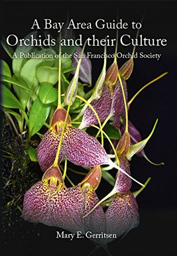 Cover Art for 9781908787248, Bay Area Guide to Orchids and Their Culture: A Publication of the San Francisco Orchid Society by Gerritsen, Mary E.