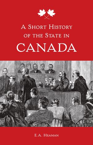 Cover Art for 9781442624535, A Short History of the State in Canada by E.A. Heaman