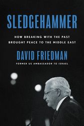 Cover Art for 9780063098114, Sledgehammer: How Breaking with the Past Brought Peace to the Middle East by David Friedman