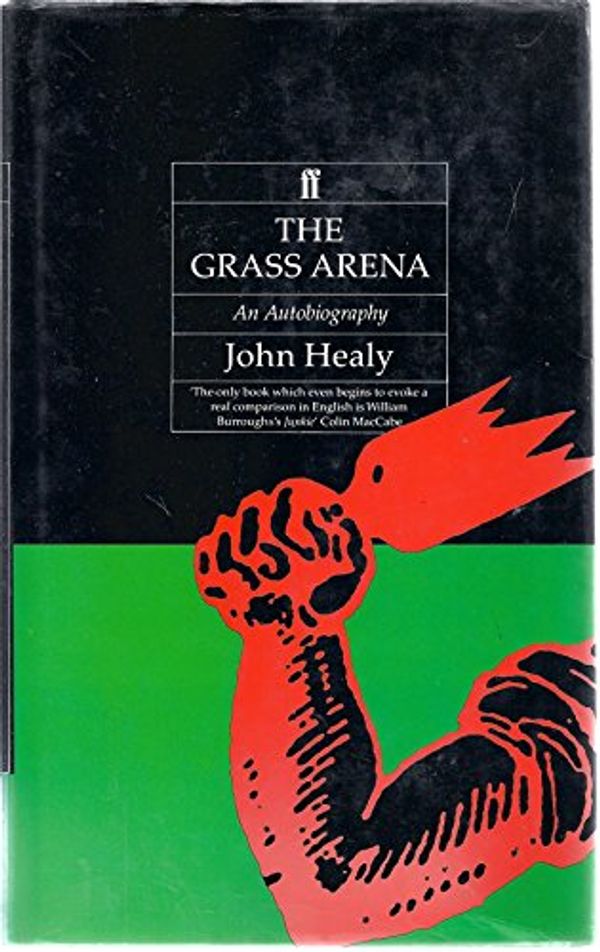 Cover Art for 9780571151707, The Grass Arena: An Autobiography by John Healy