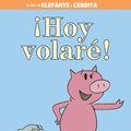 Cover Art for 9781484722879, Hoy Volare! (Spanish Edition) (Elephant and Piggie Book) by Mo Willems