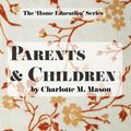 Cover Art for 9780648063384, Parents and Children: Volume 2 (The Home Education Series) by Charlotte M. Mason