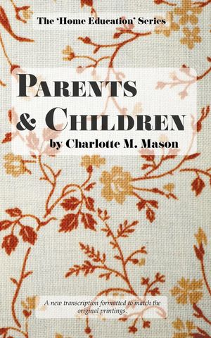 Cover Art for 9780648063384, Parents and Children: Volume 2 (The Home Education Series) by Charlotte M. Mason