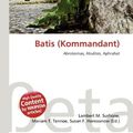Cover Art for 9786137504307, Batis (Kommandant) by Lambert M. Surhone