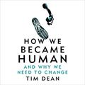 Cover Art for B098K16JHX, How We Became Human by Dr. Tim Dean
