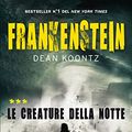 Cover Art for B00B1Y3TS4, Frankenstein. Le creature della notte (Italian Edition) by Dean Koontz